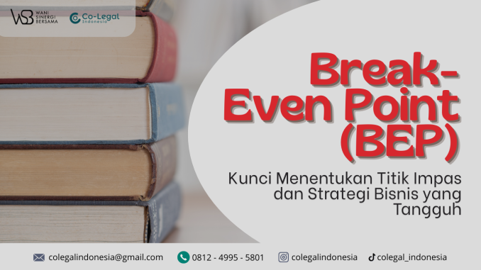 Memahami Break-Even Point (BEP) – Kunci Menentukan Titik Impas dan Strategi Bisnis yang Tangguh